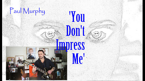 Paul Murphy - 'You Don't Impress Me' - Take 4 , fast version
