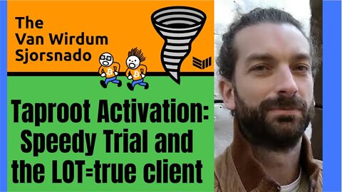 Taproot Activation Update: Speedy Trial And The LOT=True Client - The Van Wirdum Sjorsnado
