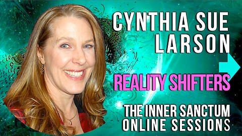 Reality Shifters Cynthia Sue Larson The Inner Sanctum Online Sessions with KAren Swain