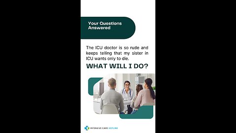 The ICU Doctor is so Rude and Keeps Telling that My Sister in ICU Wants Only to Die. What Will I Do?