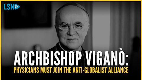 Abp. Viganò: Scientists, physicians must join in to fight COVID control of humanity