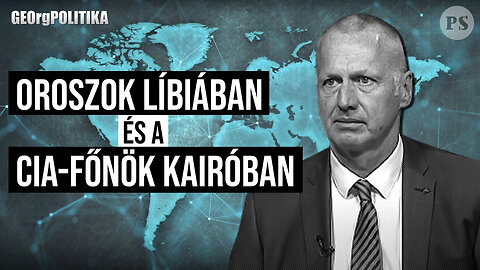 Mit akarnak az oroszok Líbiában és a CIA-főnök Kairóban? | GEOrgPOLITIKA