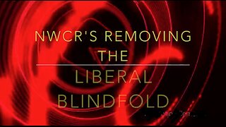 NWCR's Removing the Liberal Blindfold - 11/02/2023