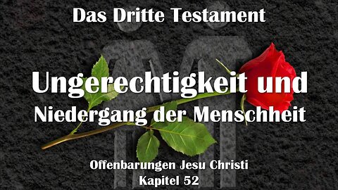 Ungerechtigkeit und Niedergang der Menschheit... Jesus erklärt ❤️ Das Dritte Testament Kapitel 52