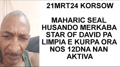 21MRT24KORSOW MAHARIC SEAL HUSANDO MERKABA STAR OF DAVID PA LIMPIA E KURPA ORA NOS 12DNA NAN AKTIVA