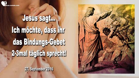 27.09.2016 ❤️ Jesus sagt... Ich möchte, dass ihr das Bindungsgebet 2-3 mal pro Tag sprecht