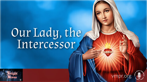 10 Oct 22, Knight Moves: Our Lady, the Intercessor