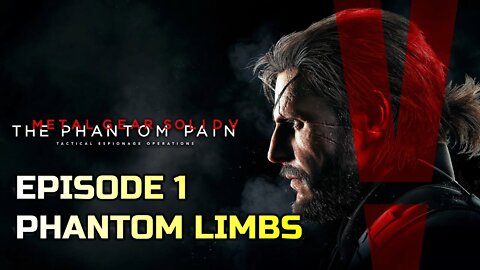 METAL GEAR SOLID V: THE PHANTOM PAIN | EPISODE 1 PHANTOM LIMBS