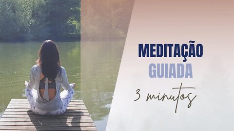 MEDITAÇÃO GUIADA DE 3 MINUTOS - Meditação para Iniciantes