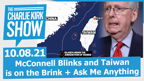 McConnell Blinks and Taiwan is on the Brink + Ask Me Anything | The Charlie Kirk Show LIVE 10.08.21
