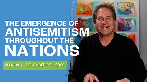 The Emergence of Antisemitism Throughout the Nations | VFI News December 9th, 2022