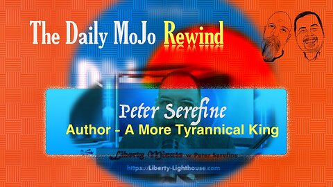 Author Peter Serefine - A More Tyrannical King - The Daily Mojo 072123