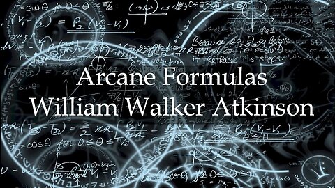 The Arcane Formulas by William Walker Atkinson (Full Audiobook)
