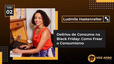 EXTRA #02 - DELÍRIOS DE CONSUMO NA BLACK FRIDAY: COMO FREAR O CONSUMISMO - Ludmila Hastenreiter