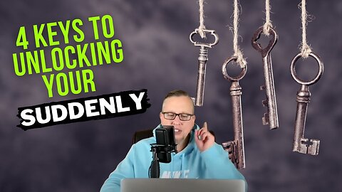 4 Keys To Unlocking Your Suddenly