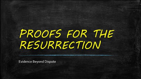 7 - Proofs For the Resurrection of Jesus