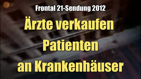 Ärzte verkaufen Patienten an Krankenhäuser (ZDF I Frontal 21 I 03.07.2012)