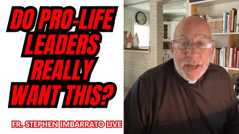 Do Pro-Life Leaders Really Want Abortion Abolished? | Fr. Stephen Imbarrato Live - June 5th 2023