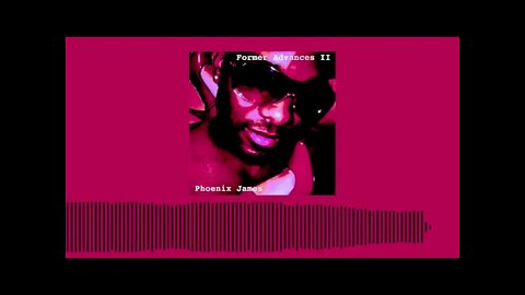 Phoenix James - FORMER ADVANCES II (Official Audio) Spoken Word Poetry