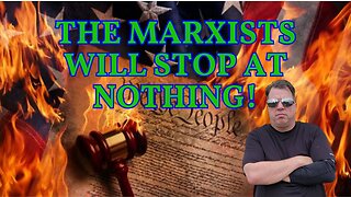 The Marxists will stop at Nothing!