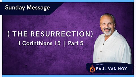 The Resurrection | Pastor Paul Van Noy | 01/28/2024 - Edited