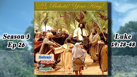 Luke 19:28-48 - Behold Your King! - HIG S3 Ep26