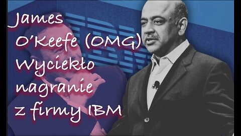 James O’Keefe (OMG) - wyciekło nagranie z firmy IBM