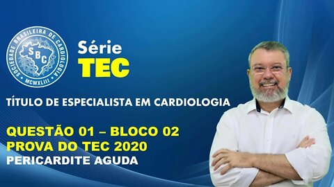 TEC 2020 - Questão 01- Bloco 02 - Diagnóstico e tratamento da pericardite aguda.