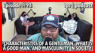 Charactaristics of a gentleman, a good man, and masculinity in society