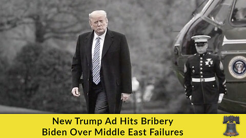 New Trump Ad Hits Bribery Biden Over Middle East Failures