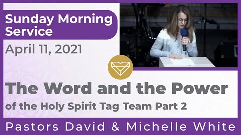 The Word and the Power of the Holy Spirit Tag Team New Song Sunday Morning Service 20210411 Part 2