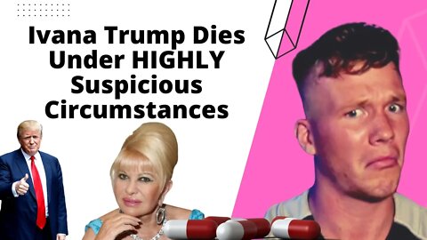 Ivana Trump Dies Under HIGHLY Suspicious Circumstances