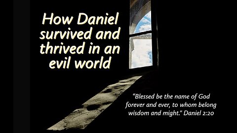 How Daniel survived and thrived in an evil world