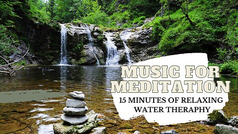 Music for Relaxing - 15 minutes of Therapeutic Sound of Water Flow