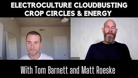 Tom Barnett and Matt on Electroculture, Cloudbusting, Crop Circles, and Energy