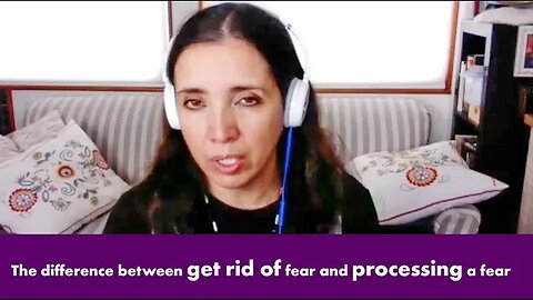The difference between get rid of fear and processing a fear