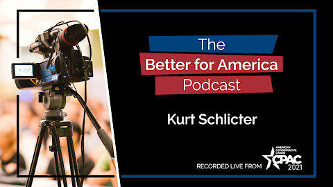 Better For America Podcast - CPAC 2021: Kurt Schlichter