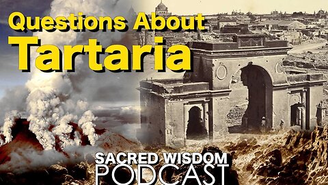 Questions About Tartaria | Sacred Wisdom Podcast