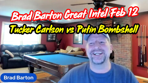 Brad Barton Great Intel Feb 12 > Tucker Carlson vs Putin Bombshell