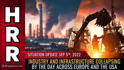 Situation Update, 9/5/22 - Industry and infrastructure collapsing by the day...