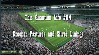 This Quantum Life #84 - Greener Pastures and Silver Linings