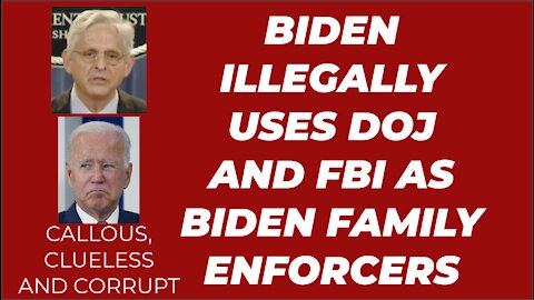 BIDEN USES FBI AND DOJ AS PERSONAL ENFORCERS