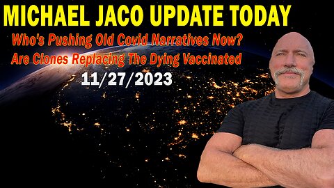 Michael Jaco Update Today Nov 27: "Who's Pushing Old Covid Narratives Now?..."