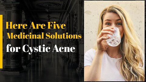 Here Are Five Medicinal Solutions for Cystic Acne
