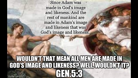 IN GOD’S IMAGE AND LIKENESS. A TERM MEANT FOR ALL MEN? OR JUST ADAM? Gen.1:26 AND 5:3