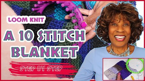 A Ten Stitch Blanket for Loom Knitters - Step By Step - Wambui Made It - 10 Stitch Blanket