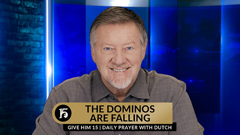 The Dominos Are Falling | Give Him 15: Daily Prayer with Dutch | February 16, 2024