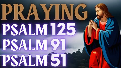 PRAYING PSALMS 125, 91 AND 51- LISTEN TO THESE PRAYERS TO PROTECT YOUR HOME AGAINST CURSES