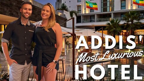 BEST Hotel in Addis Ababa & Our Thoughts About Ethiopia