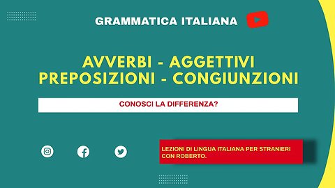 Do you know the differences, in Italian, between adverbs, adjectives, prepositions, conjunctions?